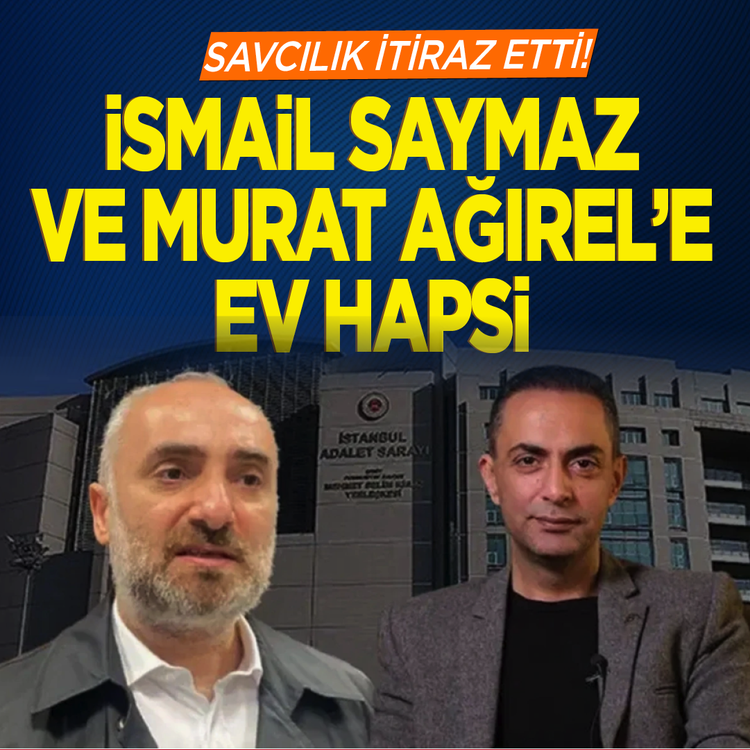 Savcılık itiraz etti! İsmail Saymaz ve Murat Ağırel’e ev hapsi
