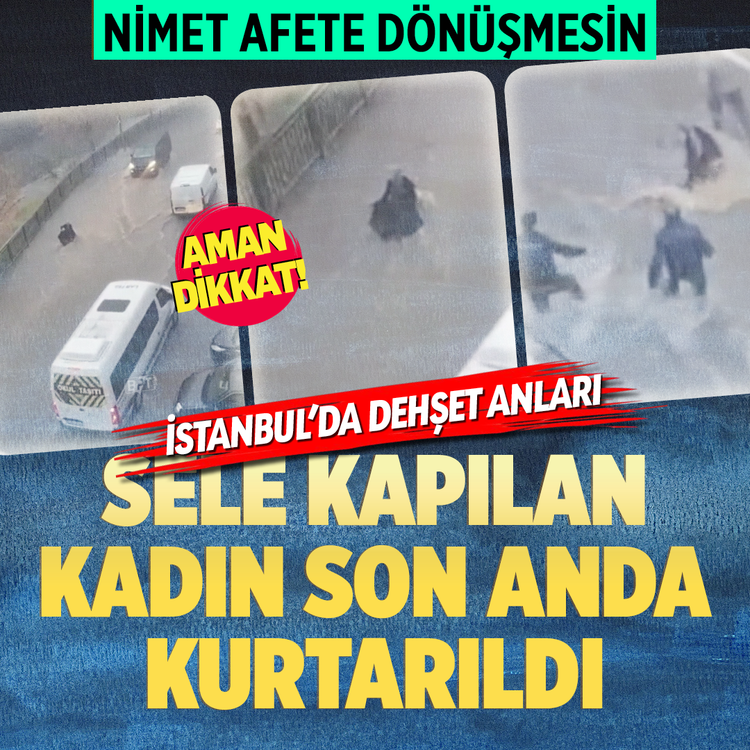 Nimet afete dönüşmesin Aman dikkat! İstanbul’da dehşet anları...Sele kapılan kadın son anda kurtarıldı