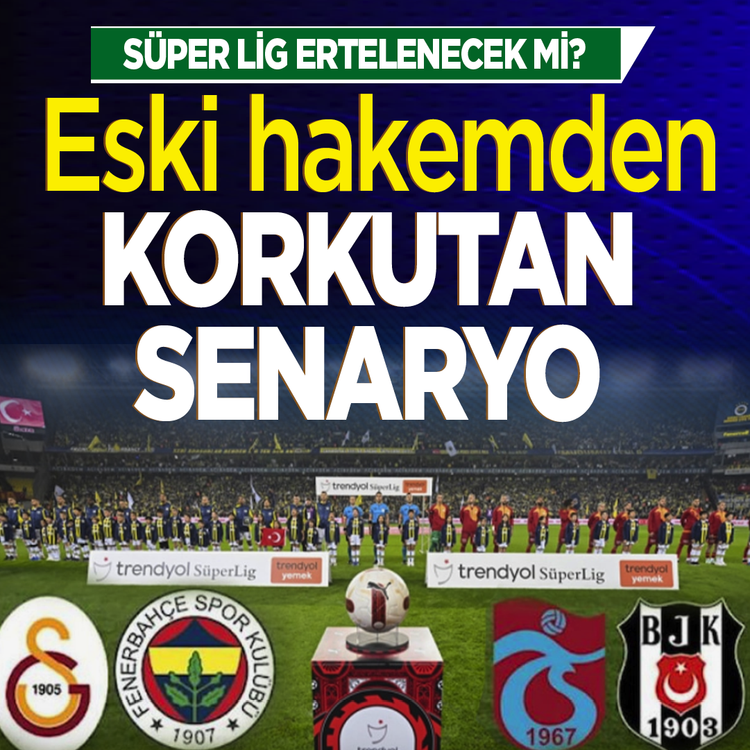 Süper Lig ertelenecek mi? Eski hakemden korkutan senaryo
