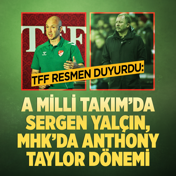 TFF resmen duyurdu: A Milli Takım'da Sergen Yalçın, MHK'da Anthony Taylor dönemi başladı