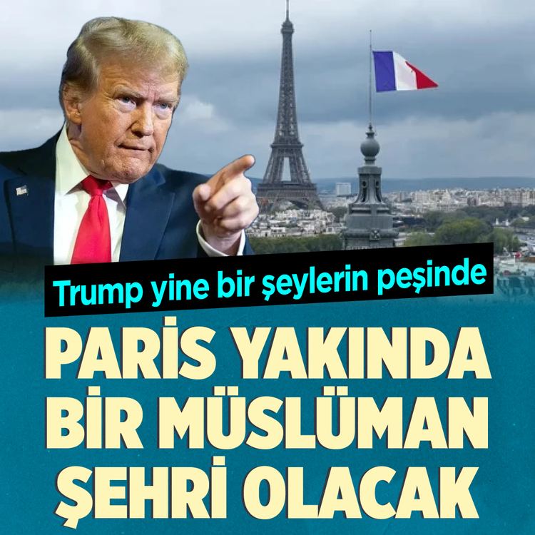 Trump yine bir şeylerin peşinde: Paris yakında bir Müslüman şehri olacak