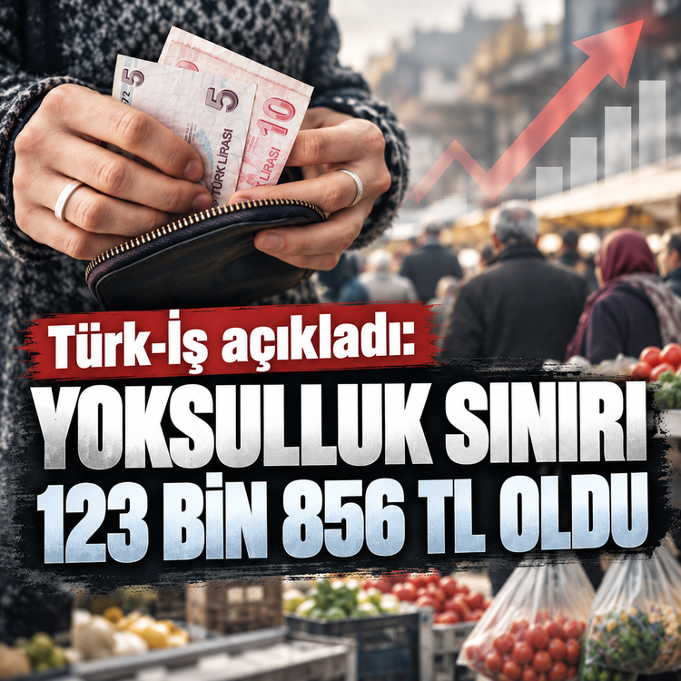 Türk-İş açıkladı: Yoksulluk sınırı 123 bin 856 TL oldu