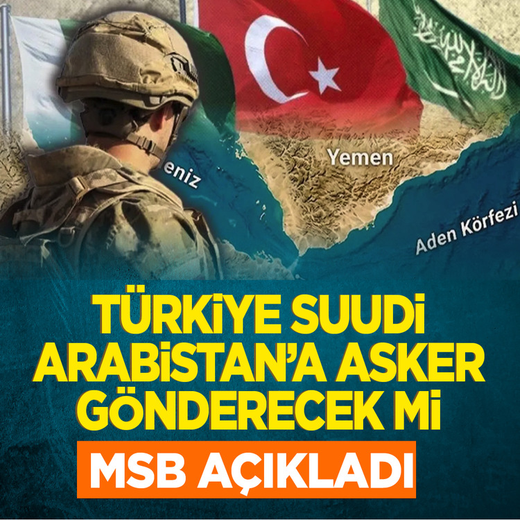 Türkiye Suudi Arabistan'a asker gönderecek mi? MSB açıkladı