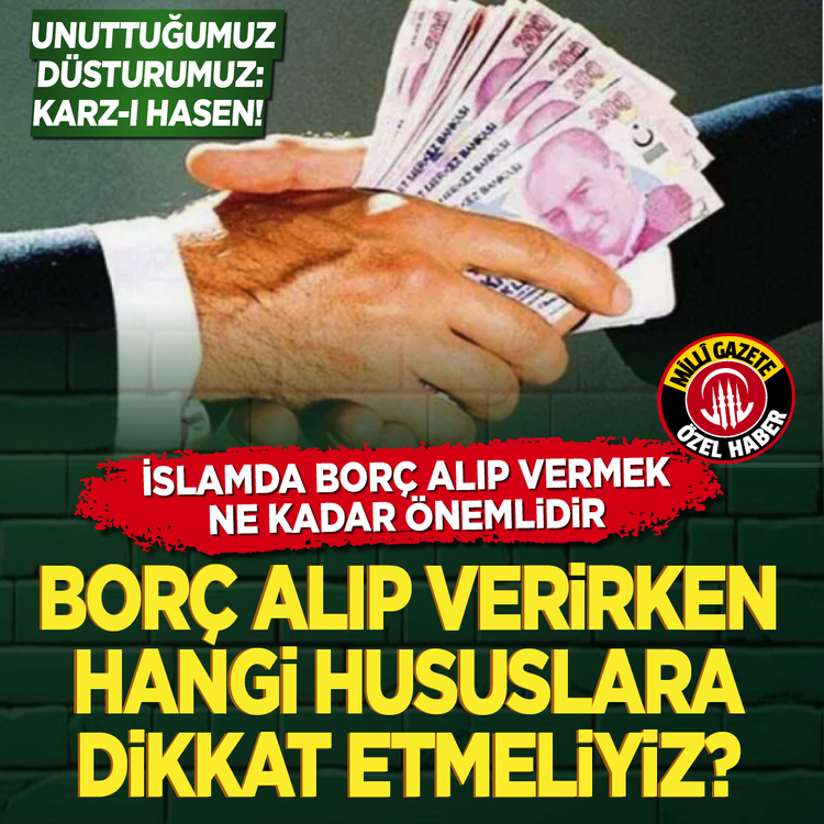 Unuttuğumuz düsturumuz: Karz-ı Hasen! İslam'da borç alıp vermek ne kadar önemlidir? Borç alıp verirken hangi hususlara dikkat etmeliyiz?