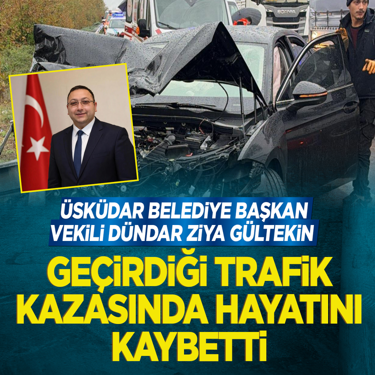 Üsküdar Belediye Başkan Vekili Dündar Ziya Gültekin trafik kazasında hayatını kaybetti