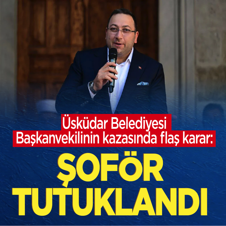 Üsküdar Belediyesi Başkanvekilinin kazasında flaş karar: Şoför tutuklandı