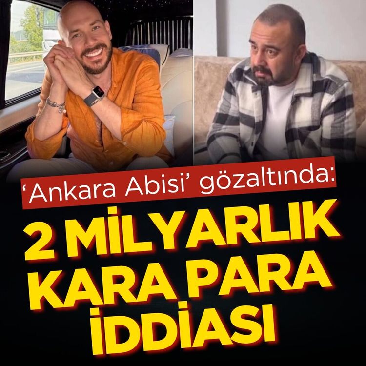 'Ankara Abisi' gözaltında: 2 milyarlık kara para iddiası