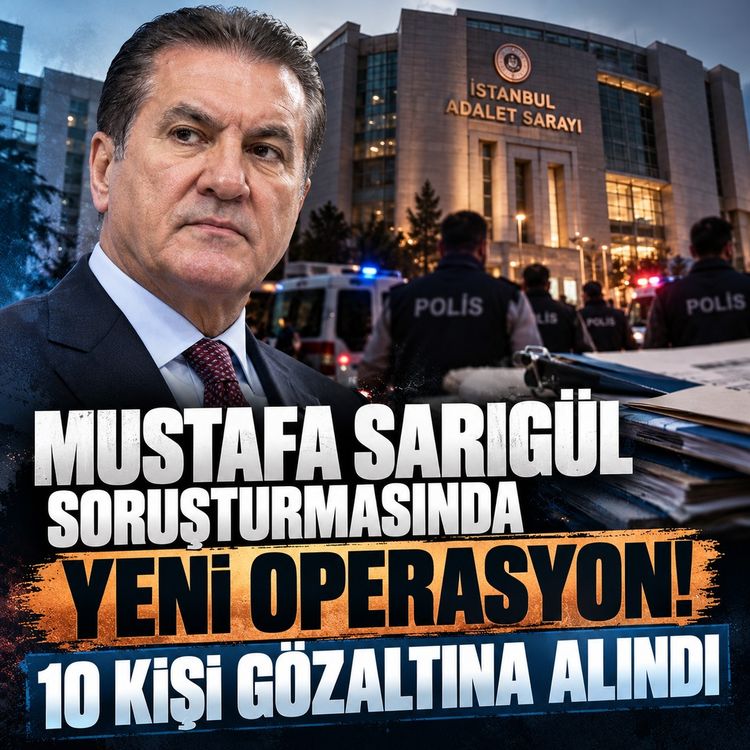 Mustafa Sarıgül soruşturmasında yeni operasyon! 10 kişi gözaltına alındı