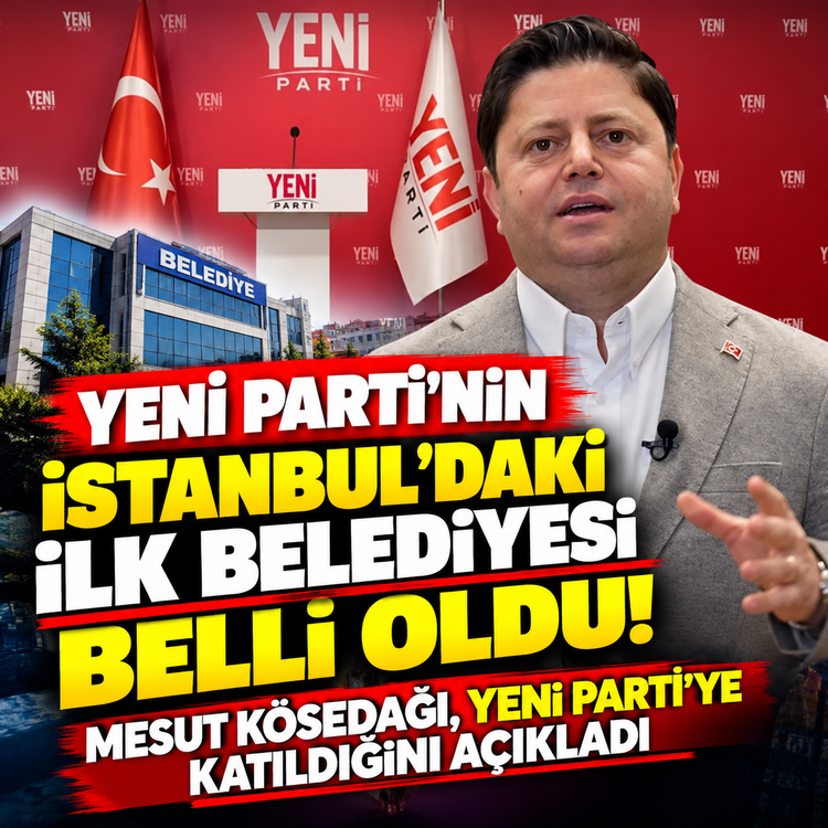 Yeni Parti’nin İstanbul’daki ilk belediyesi belli oldu oldu: Mesut Kösedağı, Yeni Parti’ye katıldığını açıkladı