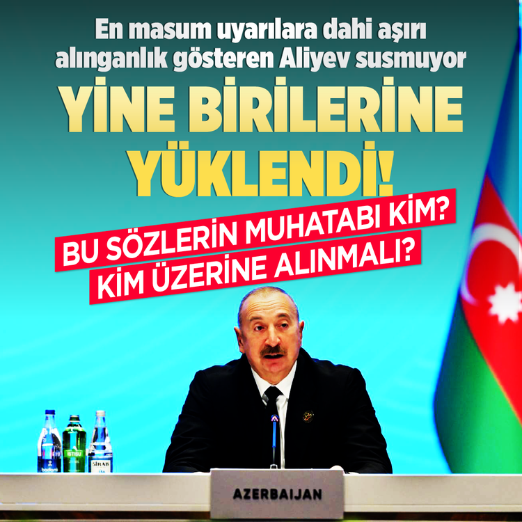 En masum uyarılara dahi aşırı alınganlık gösteren Aliyev susmuyor! Bu sözlerin muhatabı kim?