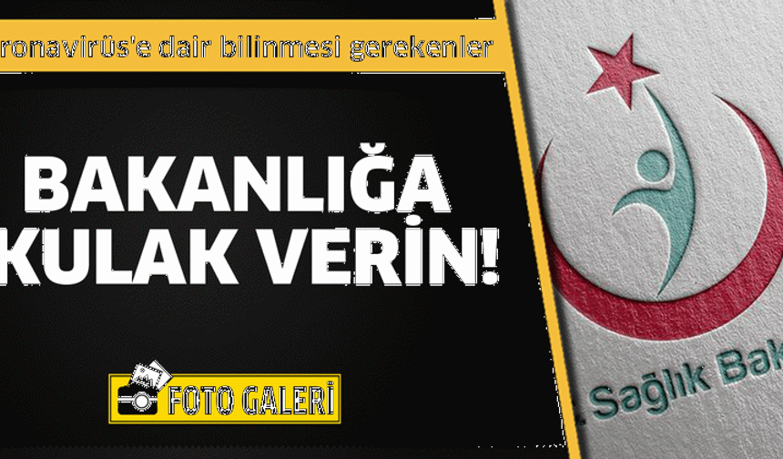 Bakanlığa kulak verin! Koronavirüs'e dair bilinmesi gerekenler