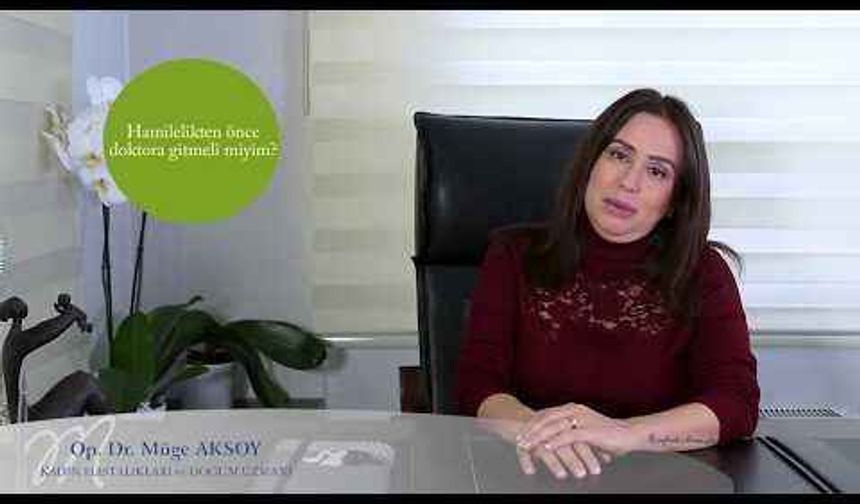 Hamilelikten önce doktora gitmeli miyim?