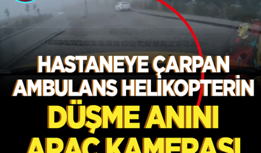 Muğla'da hastaneye çarpan helikopterin düşme anı araç kamerasına saniye saniye yansıdı