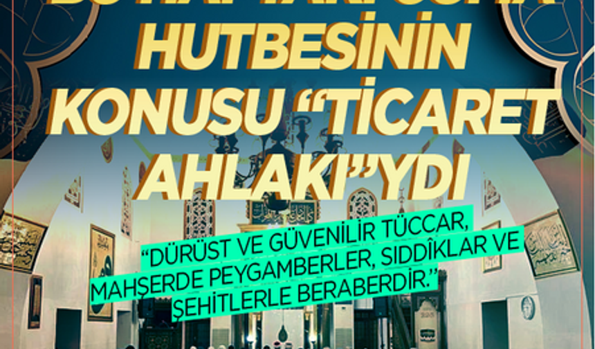Diyanet'ten "Peygamberimiz ve Ticaret Ahlakı" hutbesi! İşte 19 Eylül 2025 Cuma hutbesi...