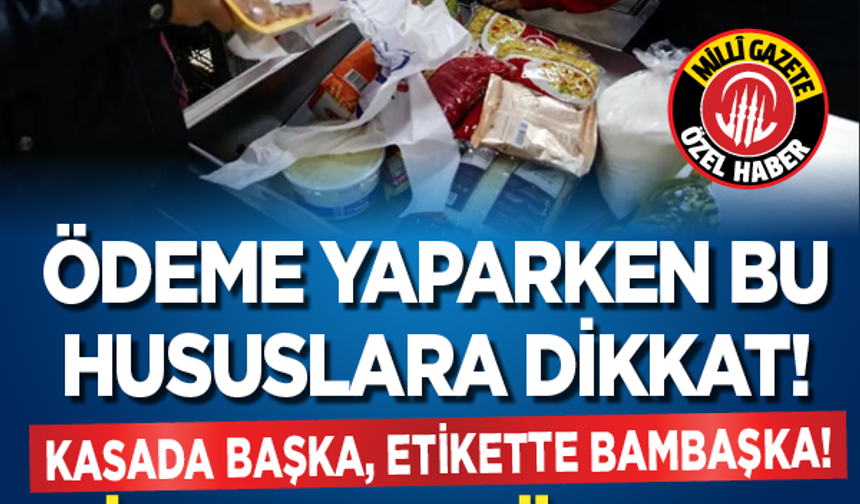 Kasada başka, etikette bambaşka: Ödeme yaparken bu hususlara dikkat! Fiyat farkı üç kata kadar çıkıyor...