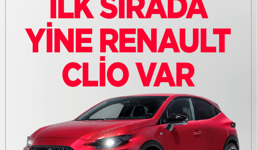 Son 9 ayda en çok satan otomobil belli oldu! İlk sırada yine Renault Clio var