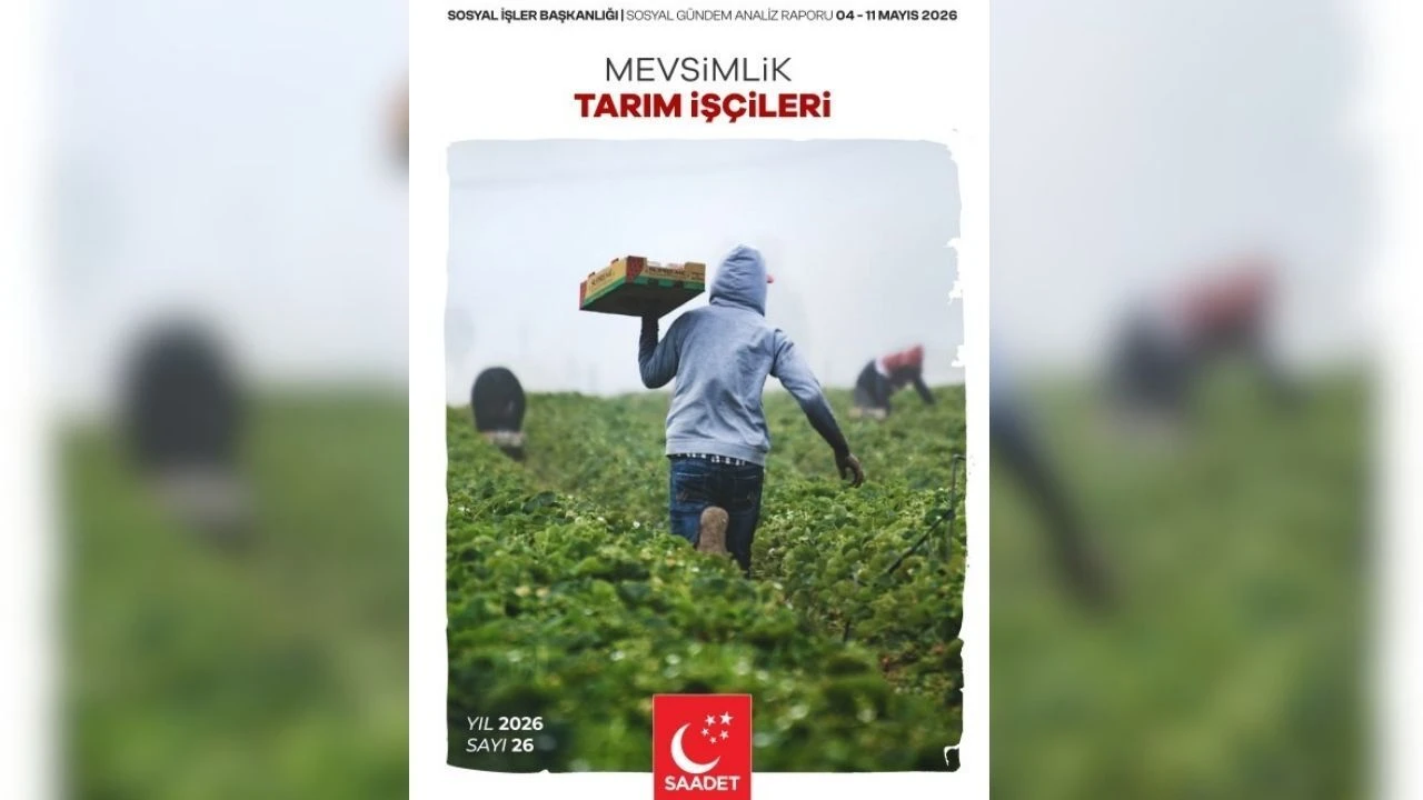 Saadet Partisi’nden Mevsimlik Tarım Işçileri Raporu İnsan Onuruna Yakışır Yaşam Bir Haktır (1)