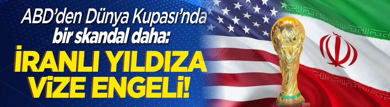 ABD'den Dünya Kupası'nda bir skandal daha: İranlı yıldıza vize engeli!