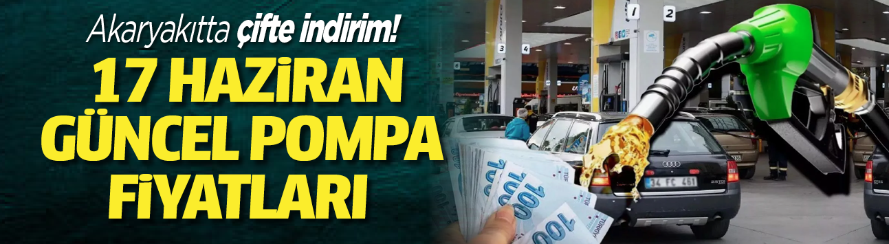 Akaryakıtta çifte indirim! 17 Haziran güncel pompa fiyatları