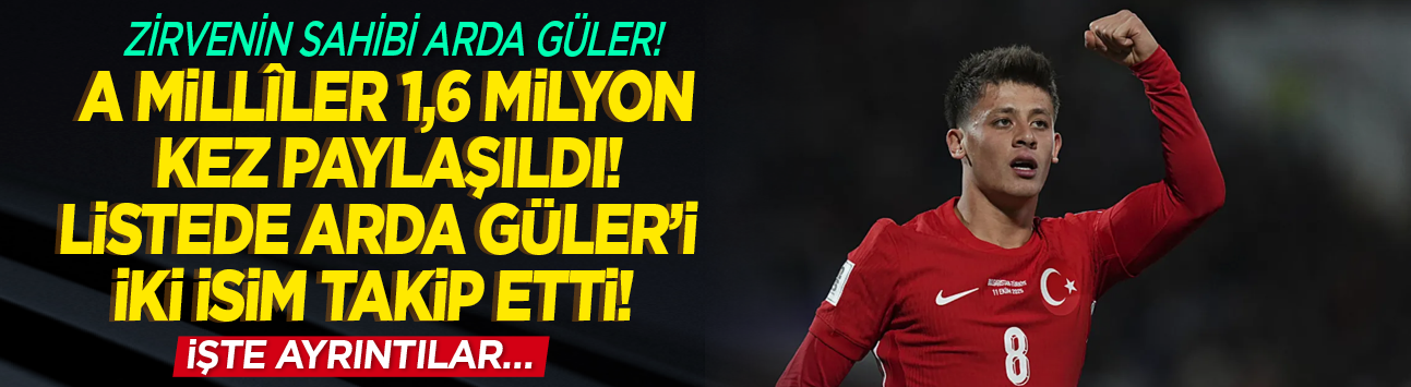 Zirvenin sahibi Arda Güler! A Millîler 1,6 milyon kez paylaşıldı! Listede Arda Güler'i iki isim takip etti! İşte ayrıntılar...