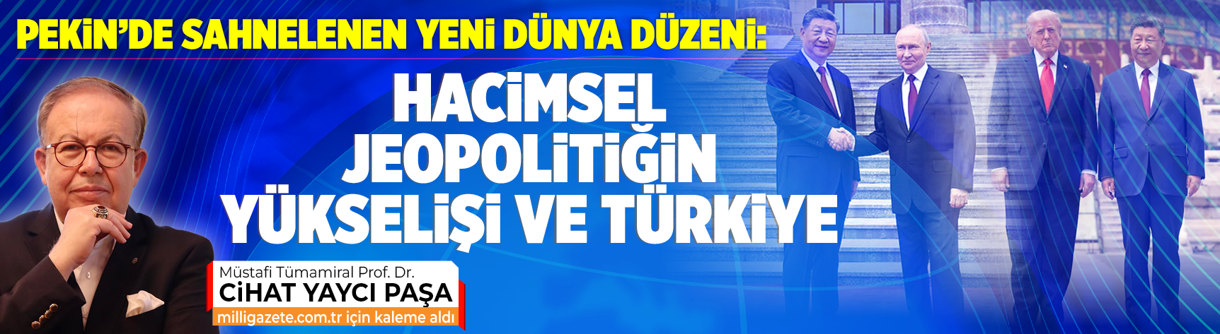 Pekin’de sahnelenen yeni dünya düzeni: Hacimsel jeopolitiğin yükselişi ve Türkiye