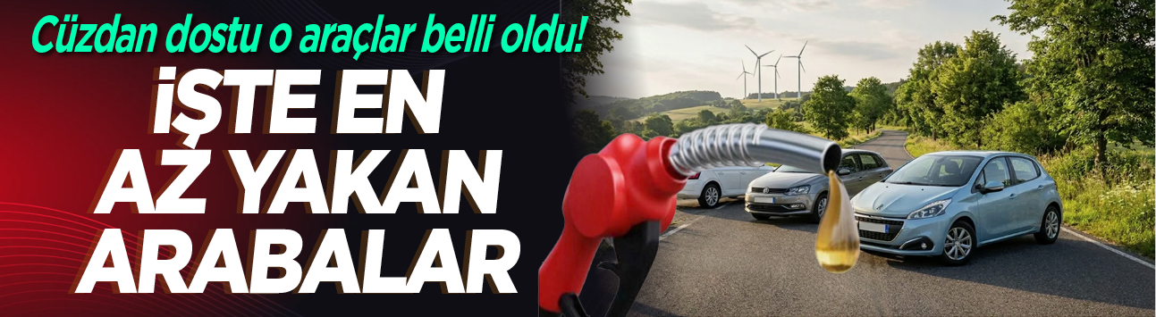 Cüzdan dostu o araçlar belli oldu! İşte en az yakan arabalar