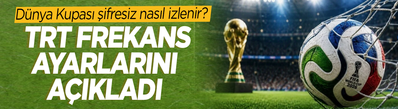 Dünya Kupası şifresiz nasıl izlenir? TRT frekans ayarlarını açıkladı