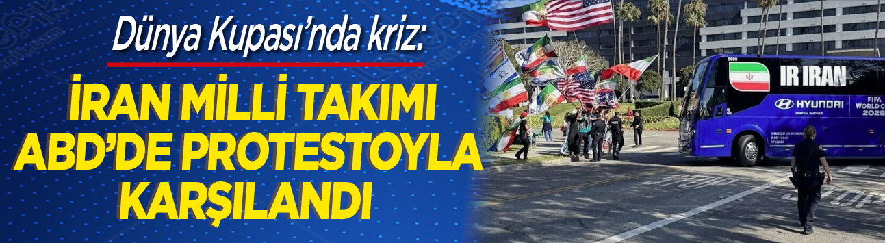 Dünya Kupası'nda kriz: İran Milli Takımı ABD'de protestoyla karşılandı