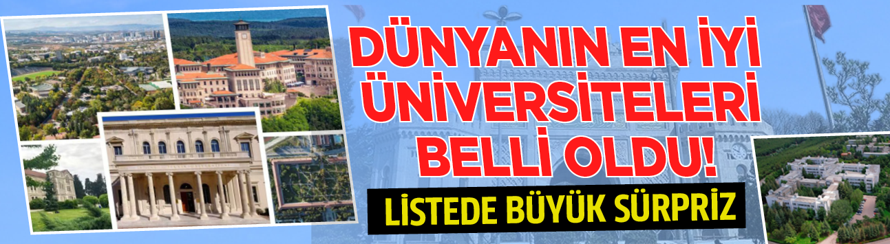 Dünyanın en iyi üniversiteleri belli oldu! Listede büyük sürpriz