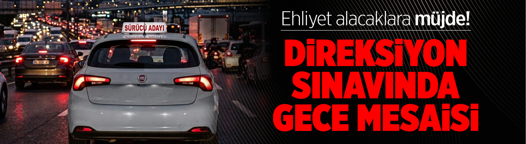 Ehliyet alacaklara müjde! Direksiyon sınavında gece mesaisi
