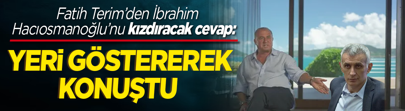 Fatih Terim'den İbrahim Hacıosmanoğlu'nu kızdıracak cevap: Yeri göstererek konuştu