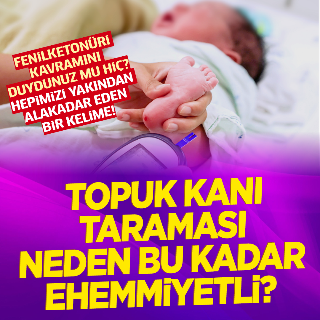 Fenilketonüri kavramını duydunuz mu hiç? Topuk kanı taraması neden bu kadar ehemmiyetli?