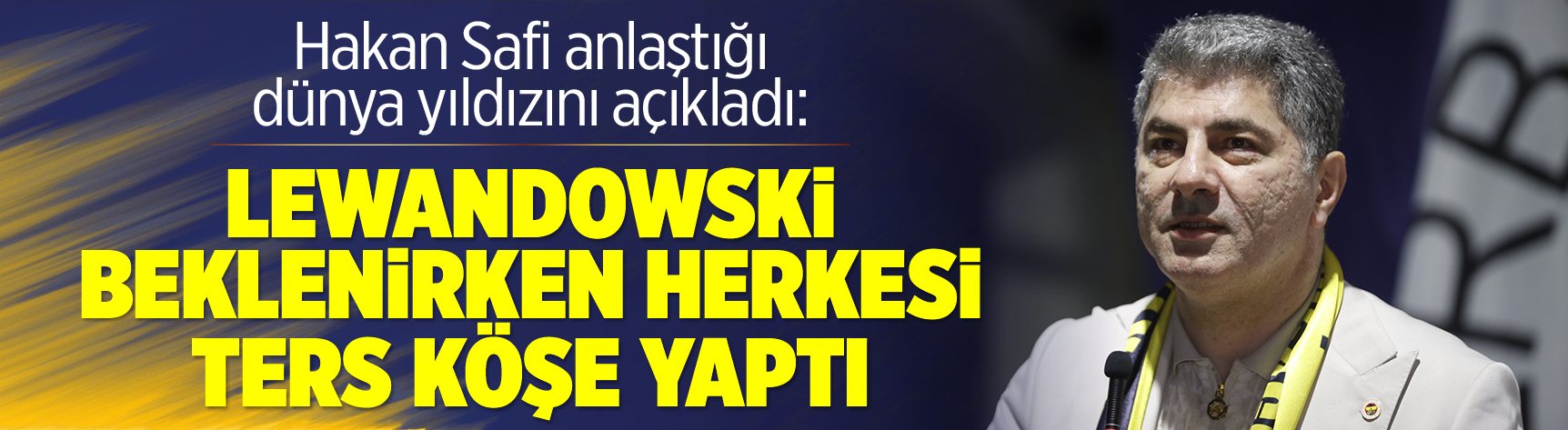 Hakan Safi anlaştığı dünya yıldızını açıkladı: Lewandowski beklenirken herkesi ters köşe yaptı
