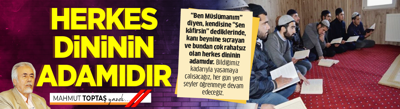 Herkes dininin adamıdır