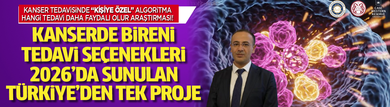 Kanser tedavisinde ''kişiye özel'' algoritma! Hangi tedavi daha faydalı olur araştırması! Kanserde bireni tedavi seçenekleri! 2026'da sunulan Türkiye'den tek proje