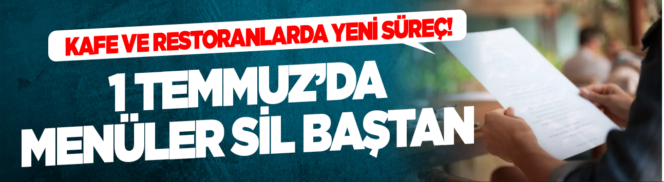 Kafe ve restoranlarda yeni süreç! 1 Temmuz'da menüler sil baştan