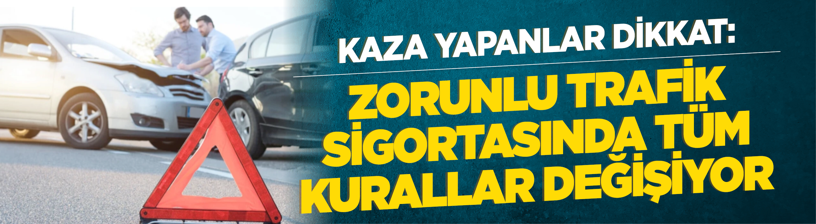 Kaza yapanlar dikkat: Zorunlu trafik sigortasında tüm kurallar değişiyor