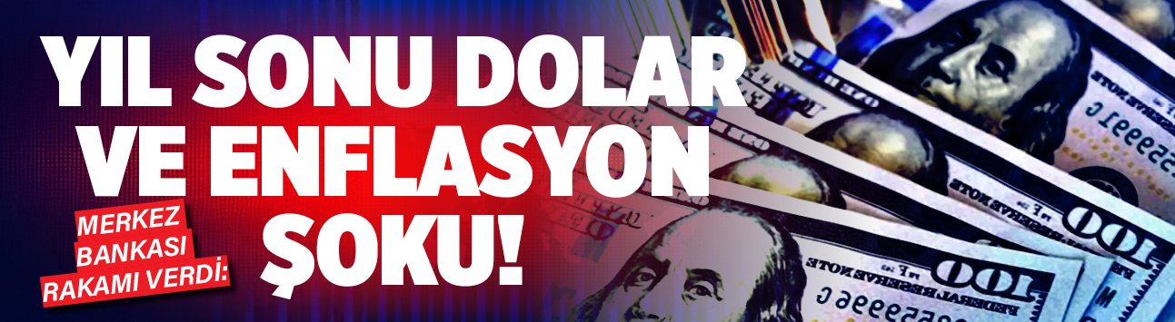 Merkez Bankası rakamı verdi: Yıl sonu dolar ve enflasyon şoku!