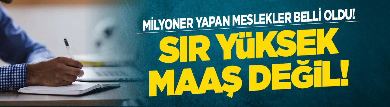 Milyoner yapan meslekler belli oldu! Sır yüksek maaş değil!