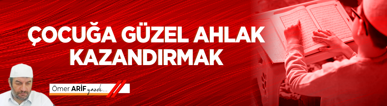 Çocuğa güzel ahlak kazandırmak