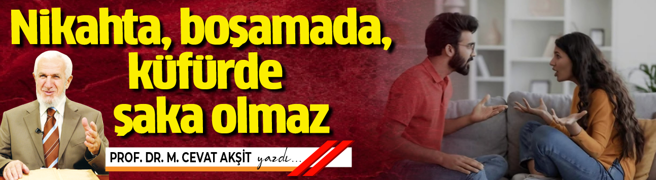 Nikahta, boşamada, küfürde şaka olmaz