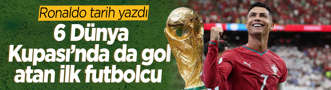 Ronaldo tarih yazdı: 6 Dünya Kupası’nda da gol atan ilk futbolcu