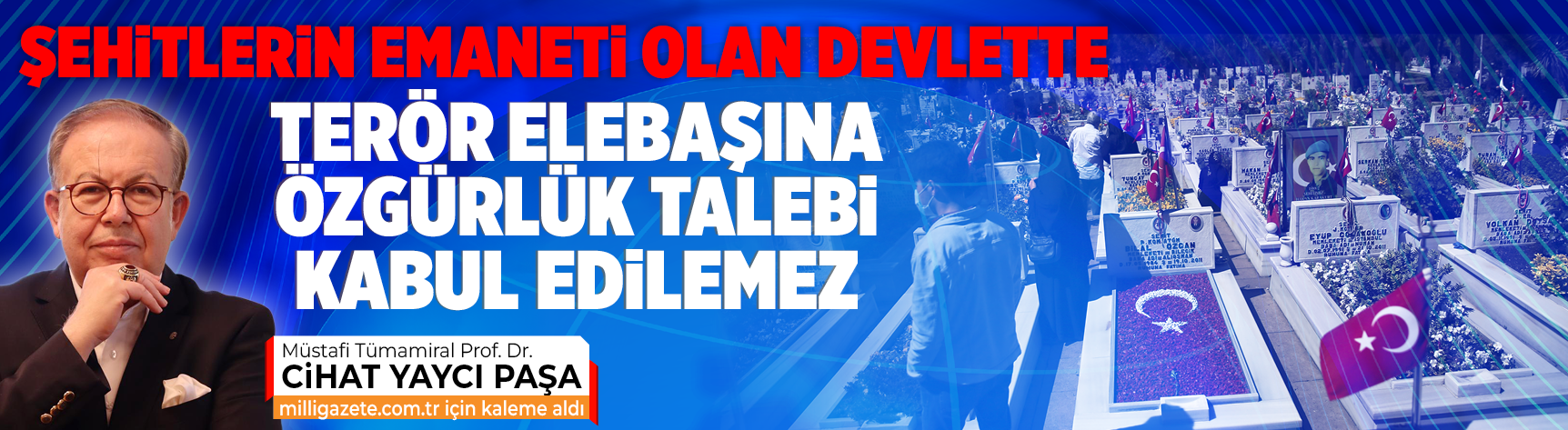 Şehitlerin emaneti olan devlette terör elebaşına özgürlük talebi kabul edilemez