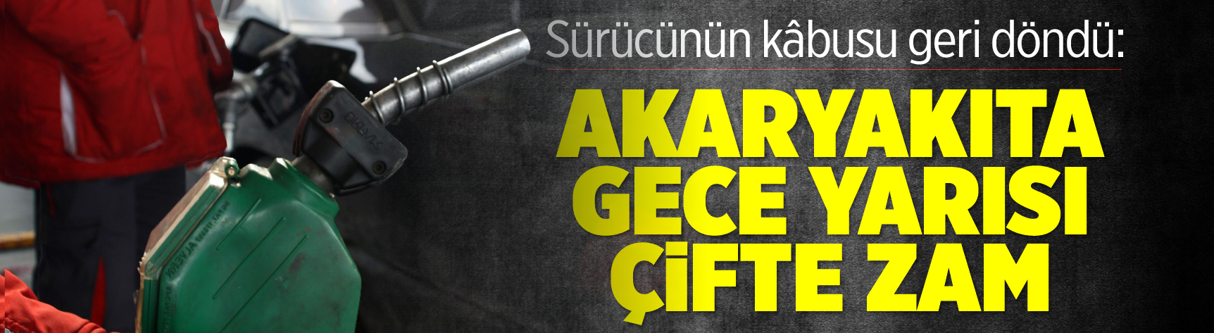 Sürücünün kabusu geri döndü: Akaryakıta gece yarısı çifte zam