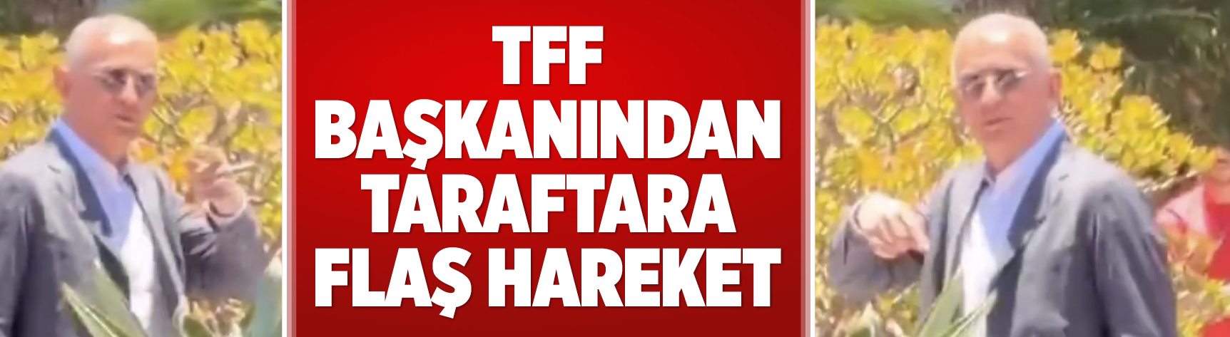 TFF Başkanından taraftara flaş hareket