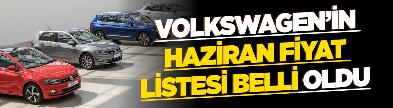 Volkswagen'in Haziran fiyat listesi belli oldu