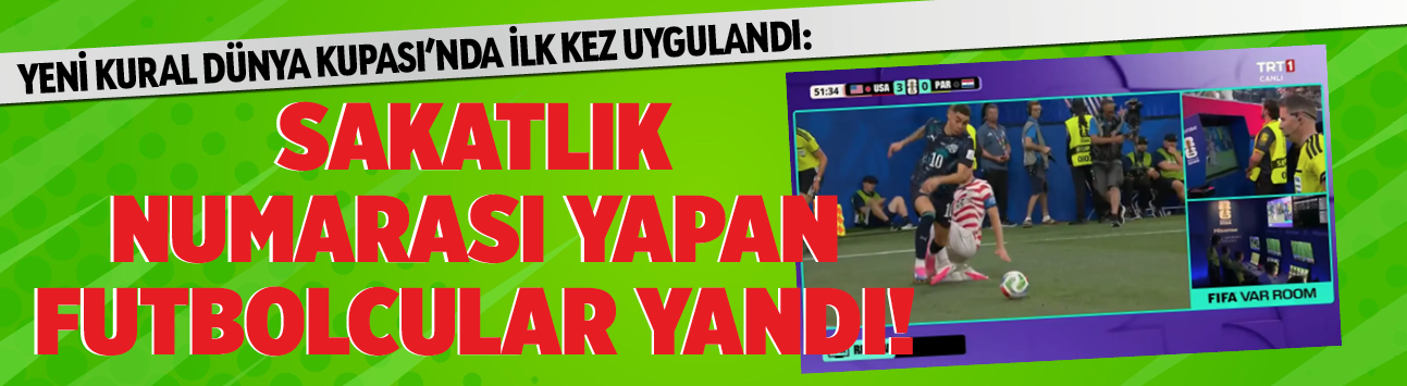 Yeni kural Dünya Kupası’nda ilk kez uygulandı: Sakatlık numarası yapan futbolcular yandı!