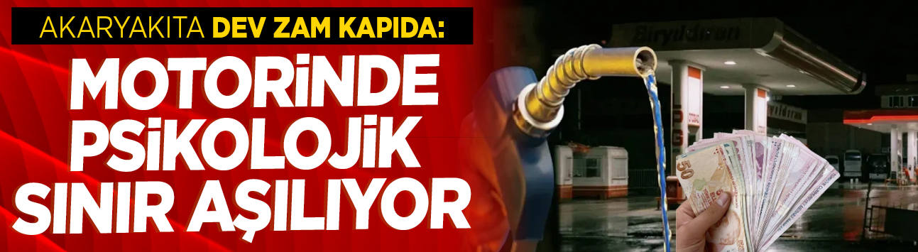 Akaryakıta dev zam kapıda: Motorinde psikolojik sınır aşılıyor