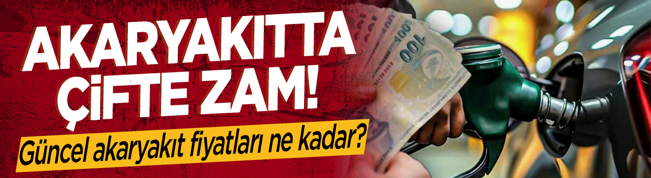 Akaryakıtta çifte zam! Güncel akaryakıt fiyatları ne kadar?