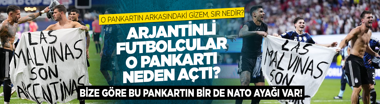 O pankartın arkasındaki gizem, sır nedir? Arjantinli futbolcular o pankartı neden açtı? Bize göre bu pankartın bir de NATO ayağı var
